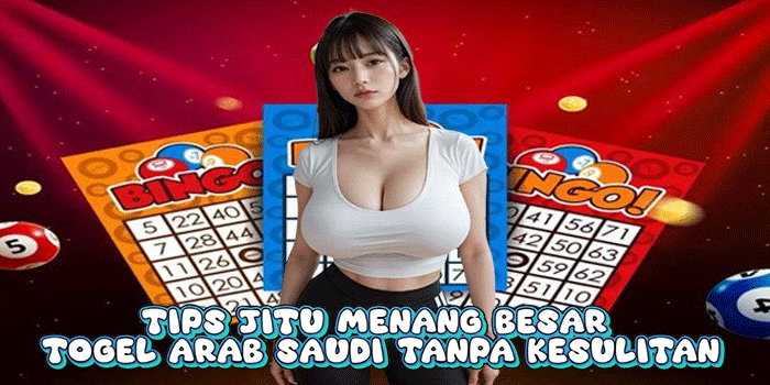 Tips Jitu Menang Besar Togel Arab Saudi Tanpa Kesulitan
