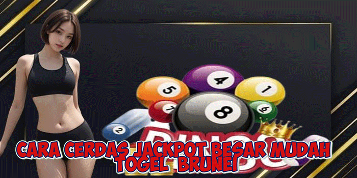 Cara Cerdas Jackpot Besar Mudah Togel  Brunei