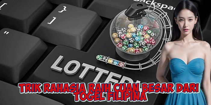 Trik Rahasia Raih Cuan Besar Dari Togel Filipina