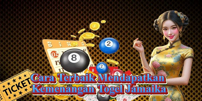 Cara Terbaik Mendapatkan Kemenangan Togel Jamaika