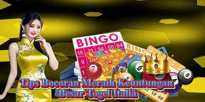 Tips Bocoran Meraih Keuntungan Besar Togel Italia